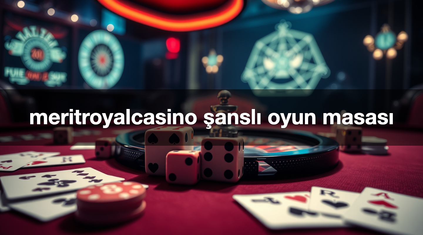 meritroyalcasino şanslı oyun masası