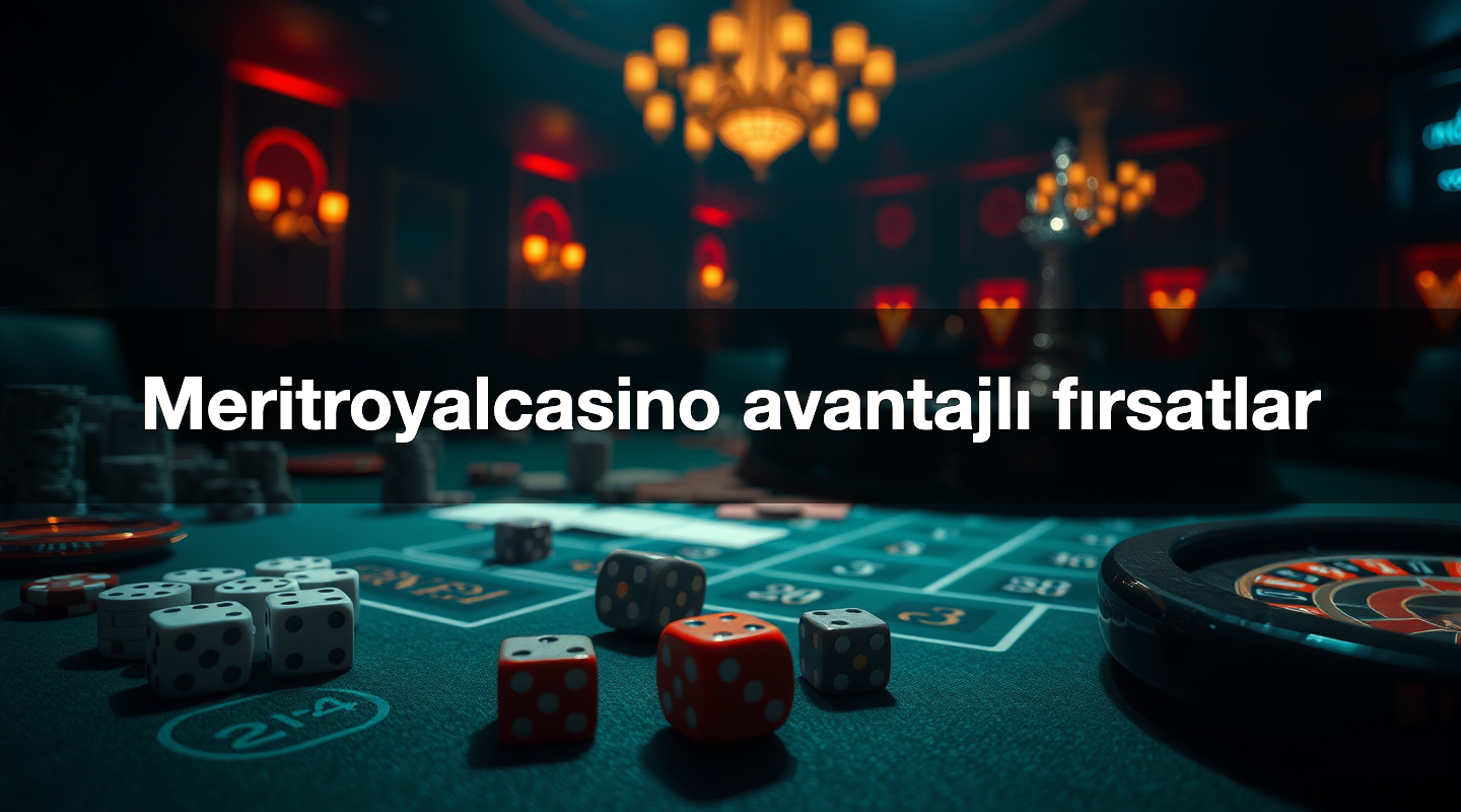 Meritroyalcasino avantajlı fırsatlar