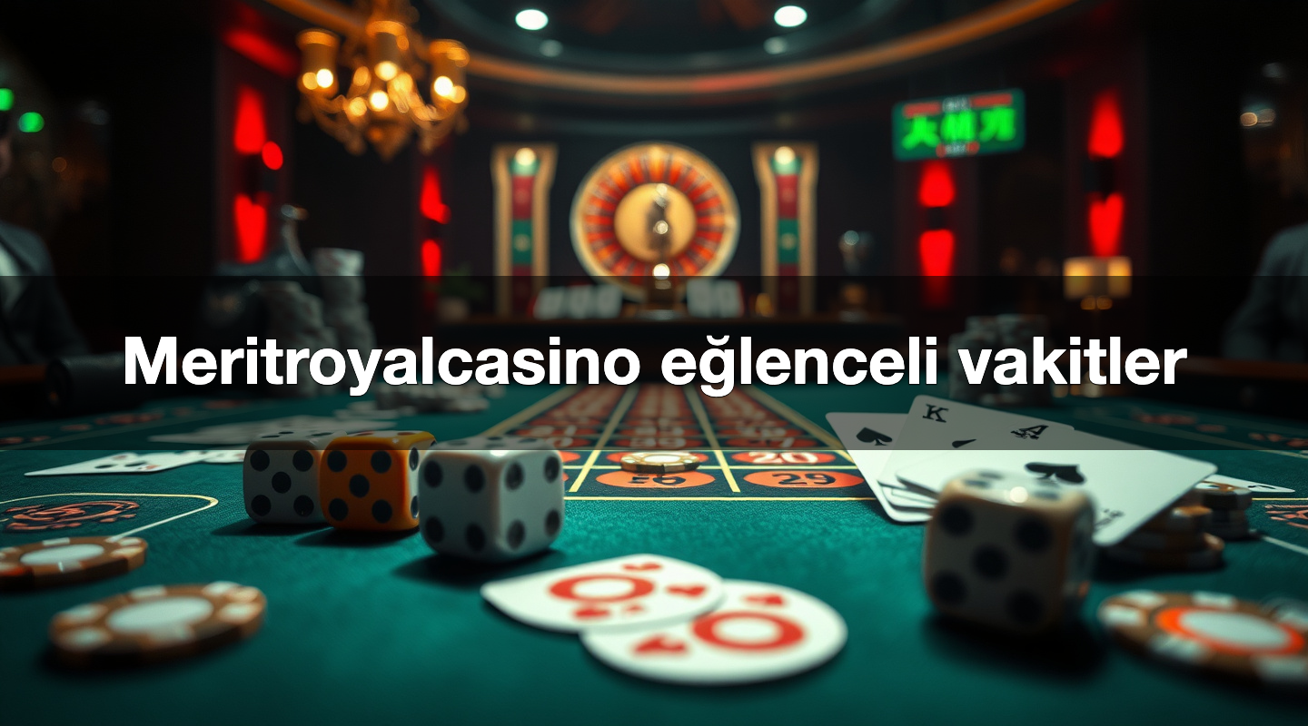 Meritroyalcasino eğlenceli vakitler
