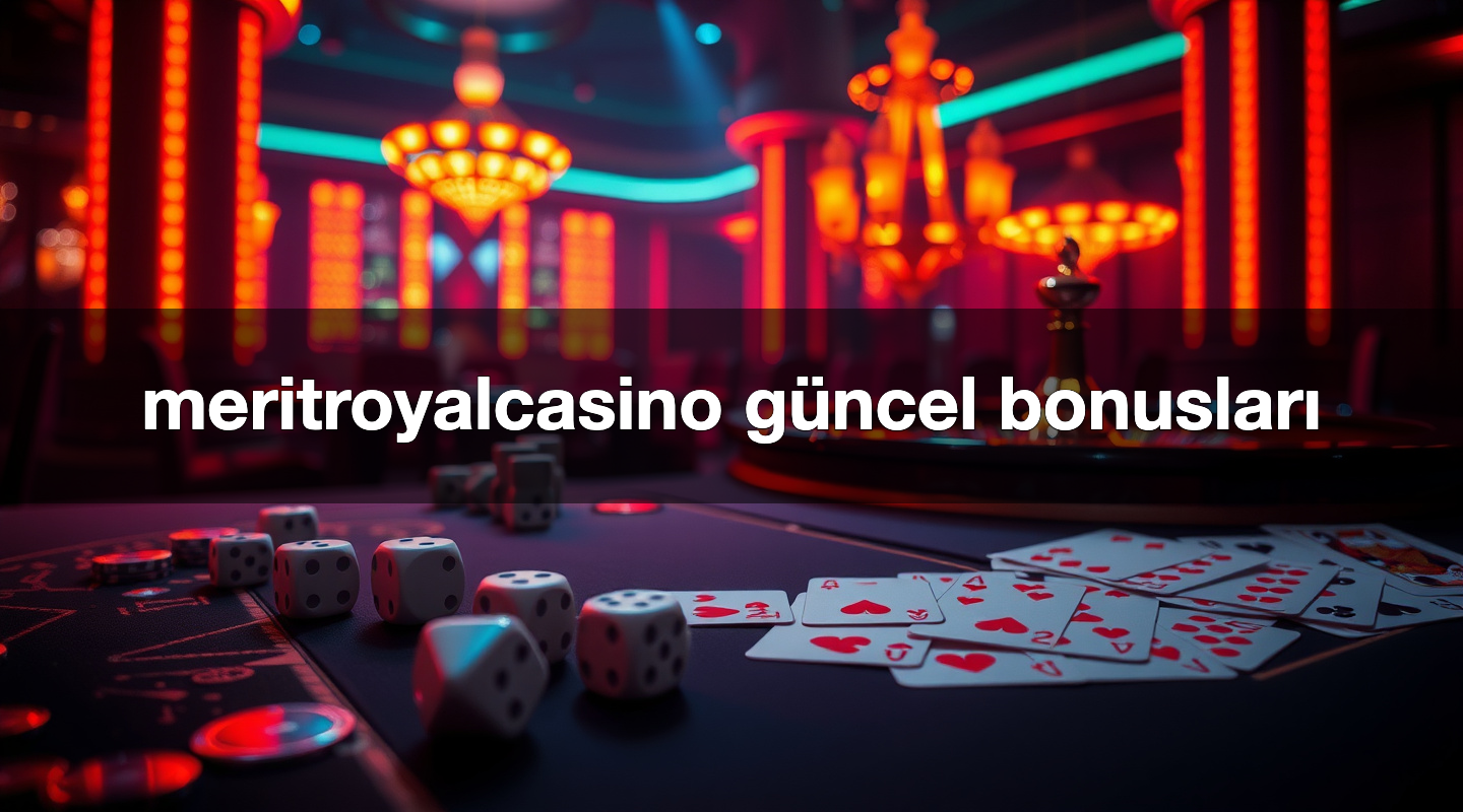 meritroyalcasino güncel bonusları