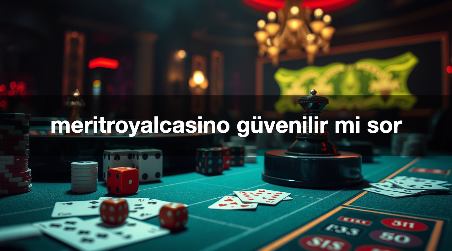 meritroyalcasino güvenilir mi sor