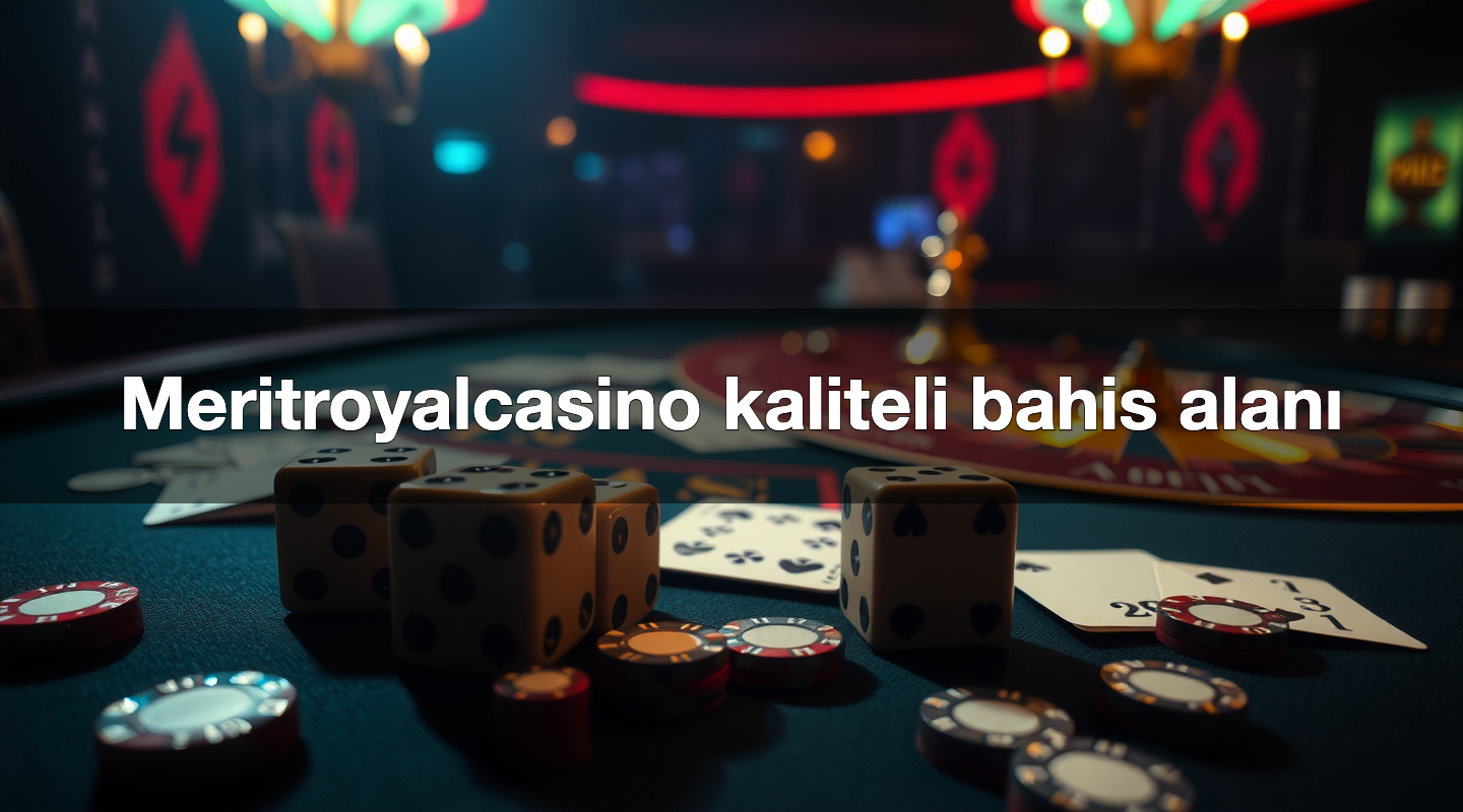 Meritroyalcasino kaliteli bahis alanı
