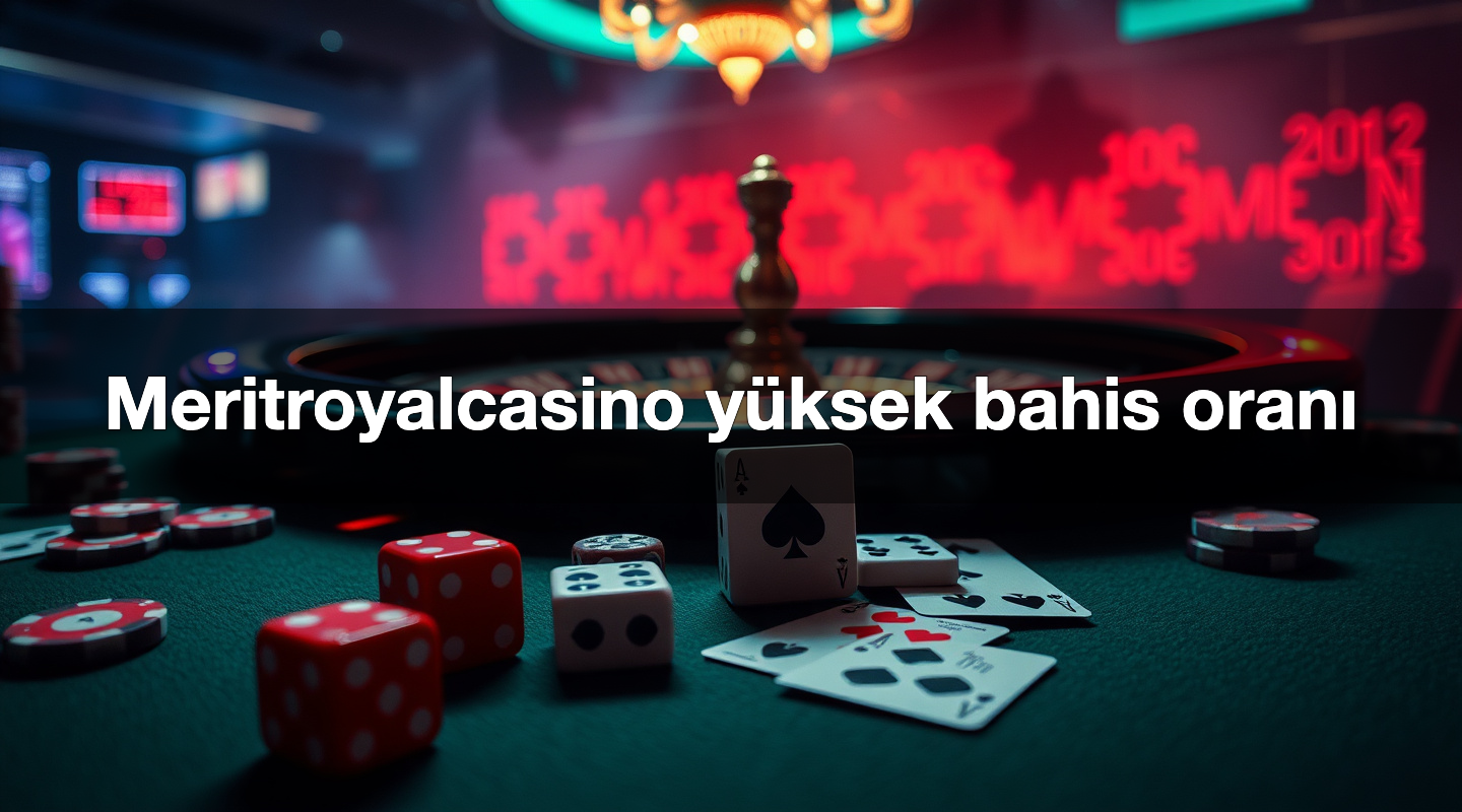 Meritroyalcasino yüksek bahis oranı